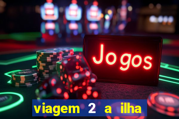 viagem 2 a ilha misteriosa filme completo